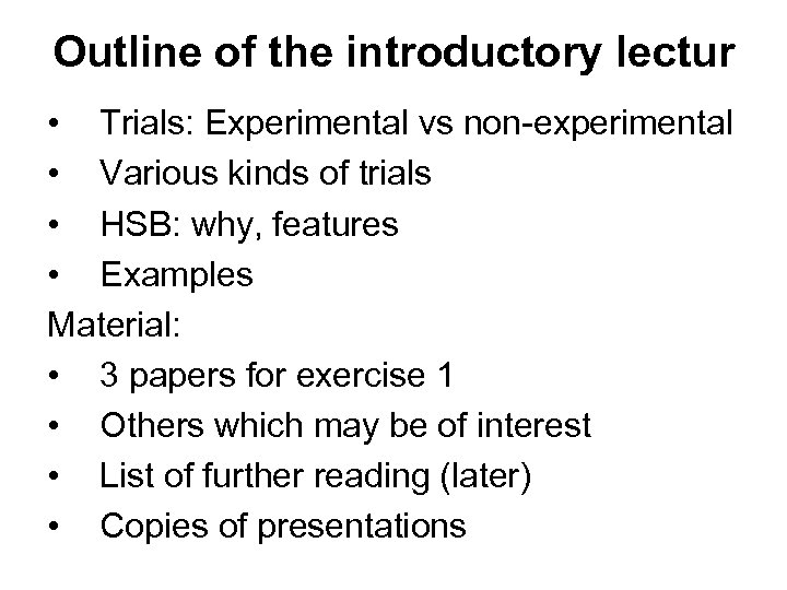Outline of the introductory lectur • Trials: Experimental vs non-experimental • Various kinds of