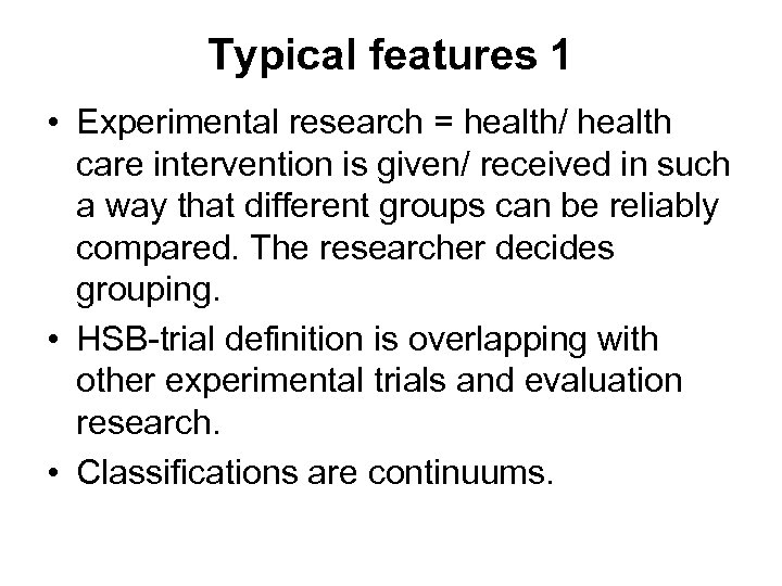 Typical features 1 • Experimental research = health/ health care intervention is given/ received