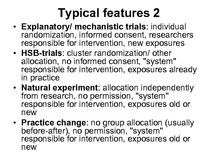 Typical features 2 • Explanatory/ mechanistic trials: individual randomization, informed consent, researchers responsible for