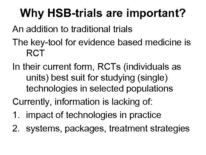Why HSB-trials are important? An addition to traditional trials The key-tool for evidence based