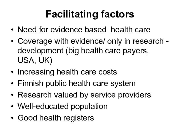 Facilitating factors • Need for evidence based health care • Coverage with evidence/ only