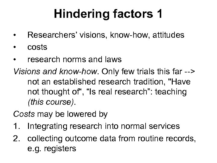Hindering factors 1 • Researchers’ visions, know-how, attitudes • costs • research norms and
