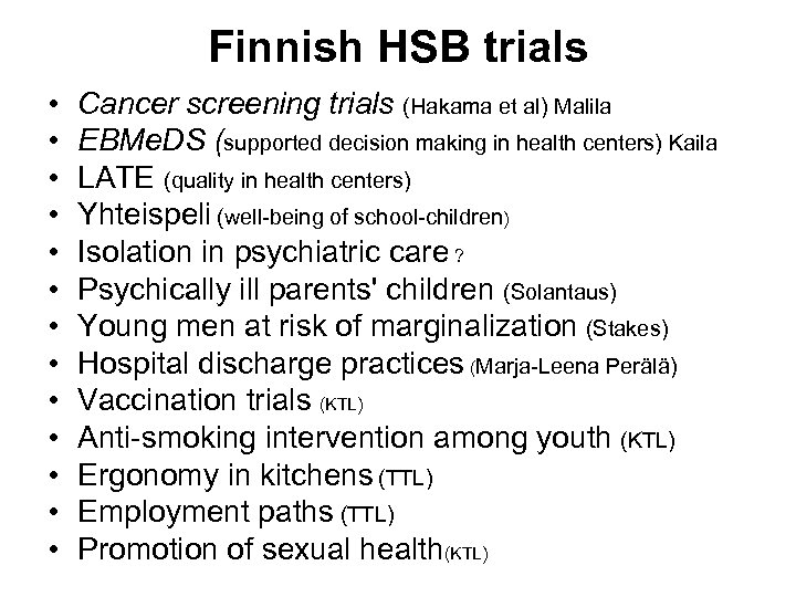 Finnish HSB trials • • • • Cancer screening trials (Hakama et al) Malila