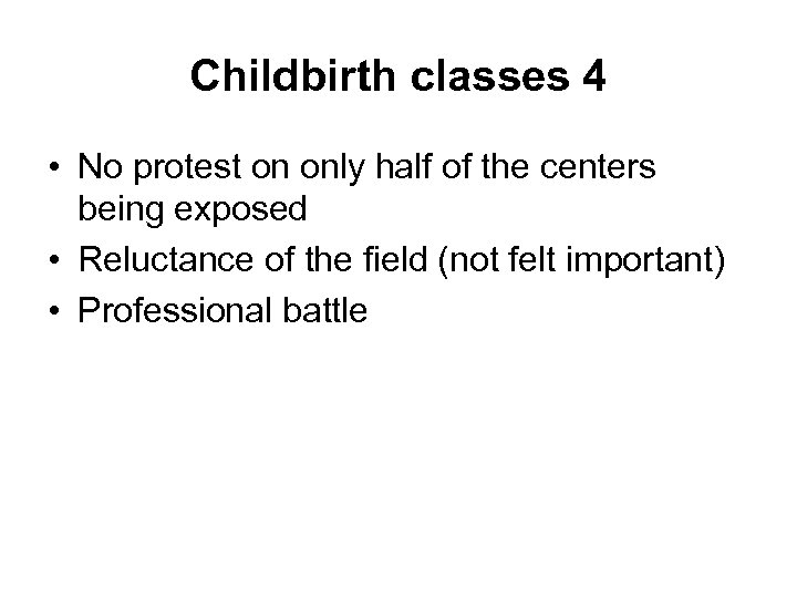 Childbirth classes 4 • No protest on only half of the centers being exposed