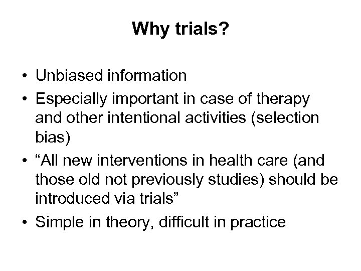 Why trials? • Unbiased information • Especially important in case of therapy and other