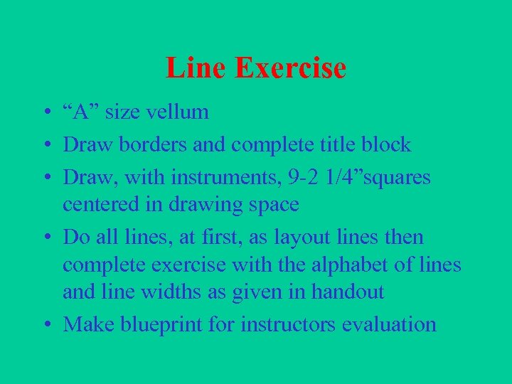 Line Exercise • “A” size vellum • Draw borders and complete title block •