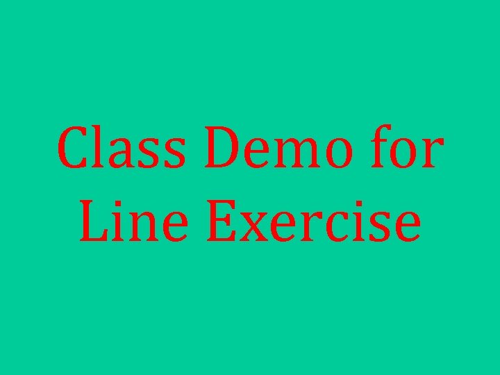 Class Demo for Line Exercise 