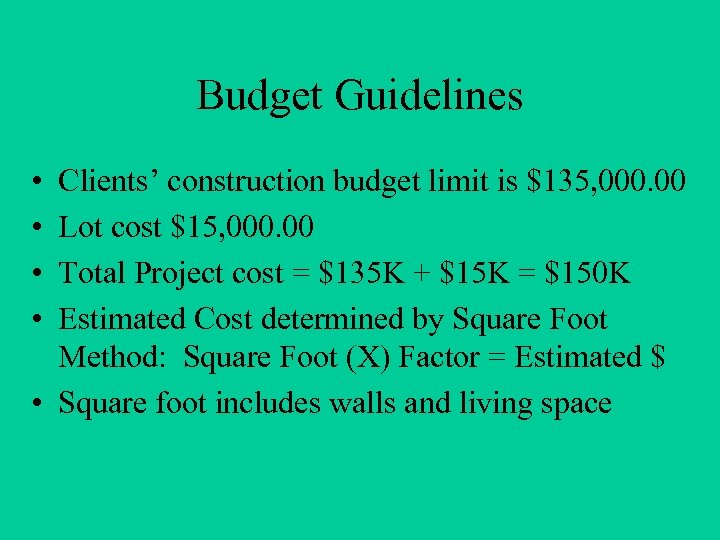 Budget Guidelines • • Clients’ construction budget limit is $135, 000. 00 Lot cost