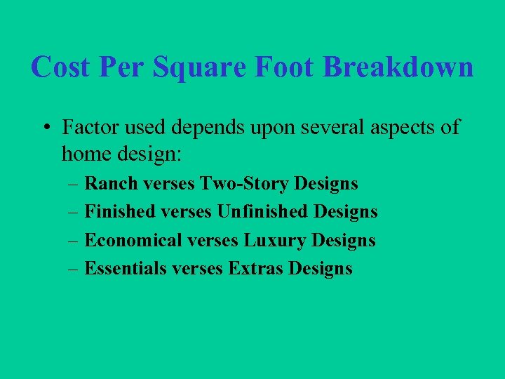 Cost Per Square Foot Breakdown • Factor used depends upon several aspects of home