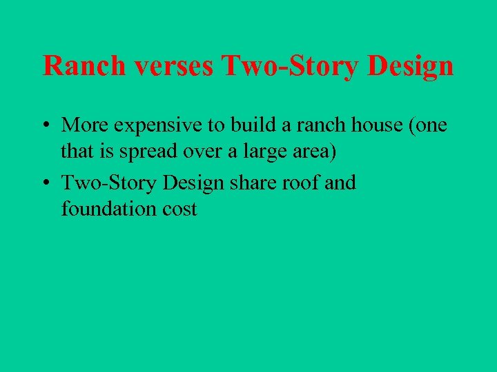 Ranch verses Two-Story Design • More expensive to build a ranch house (one that