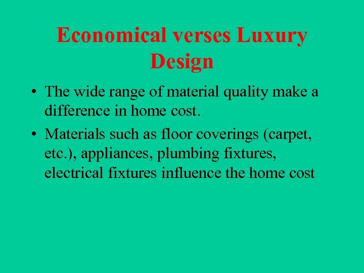 Economical verses Luxury Design • The wide range of material quality make a difference