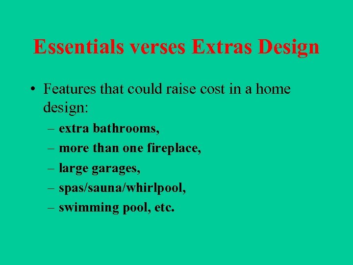 Essentials verses Extras Design • Features that could raise cost in a home design: