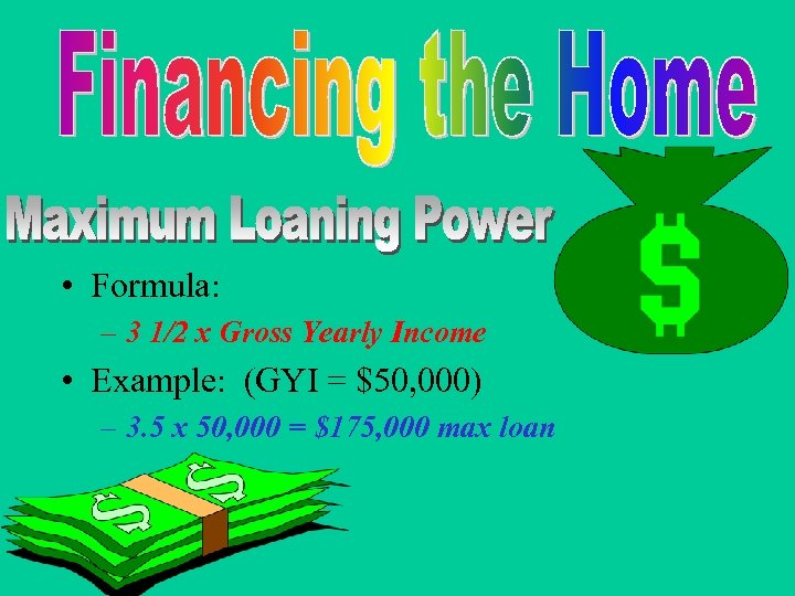  • Formula: – 3 1/2 x Gross Yearly Income • Example: (GYI =