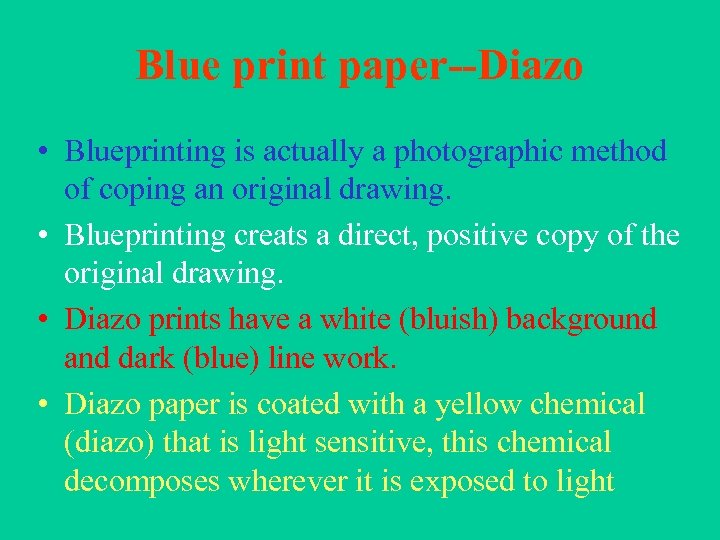 Blue print paper--Diazo • Blueprinting is actually a photographic method of coping an original