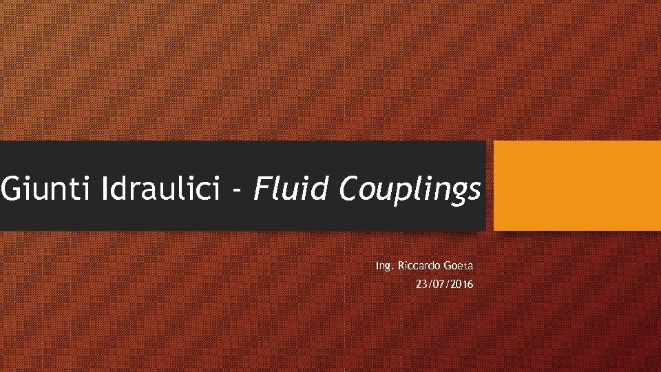 Giunti Idraulici - Fluid Couplings Ing. Riccardo Goeta 23/07/2016 