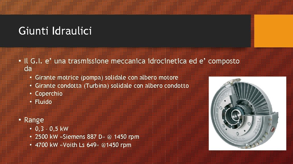 Giunti Idraulici • Il G. I. e’ una trasmissione meccanica idrocinetica ed e’ composto