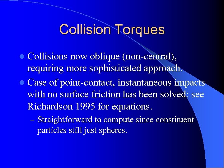 Collision Torques l Collisions now oblique (non-central), requiring more sophisticated approach. l Case of