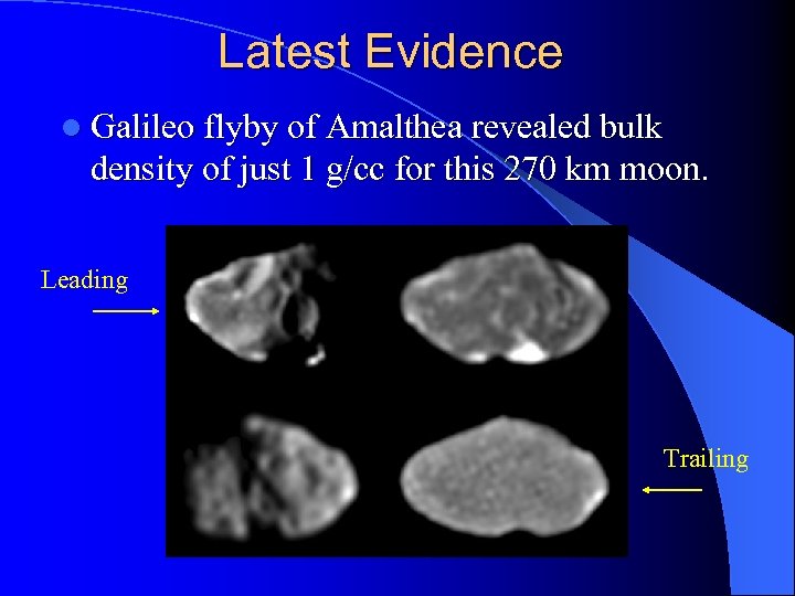 Latest Evidence l Galileo flyby of Amalthea revealed bulk density of just 1 g/cc