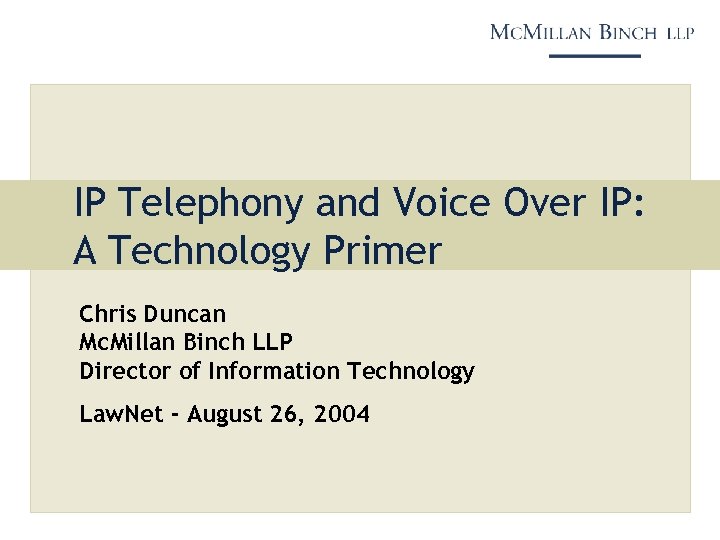 IP Telephony and Voice Over IP: A Technology Primer Chris Duncan Mc. Millan Binch