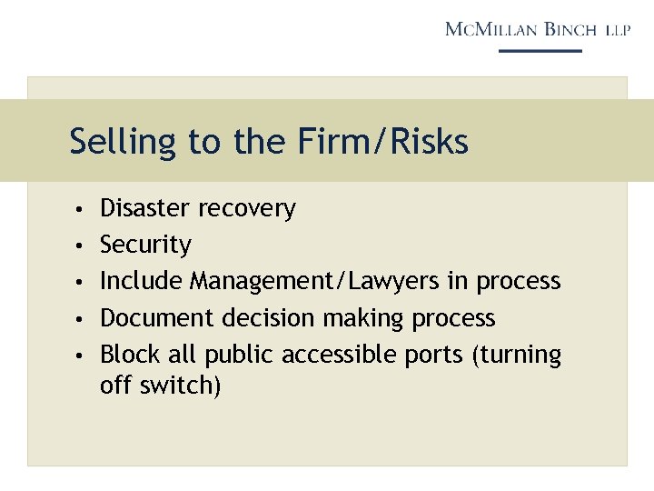 Selling to the Firm/Risks • Disaster recovery • Security • Include Management/Lawyers in process