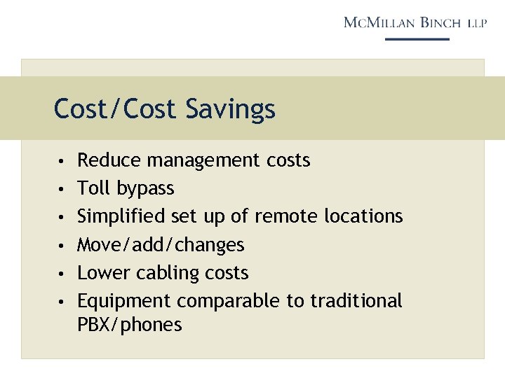 Cost/Cost Savings • Reduce management costs • Toll bypass • Simplified set up of