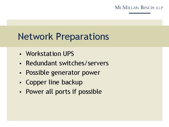 Network Preparations • Workstation UPS • Redundant switches/servers • Possible generator power • Copper