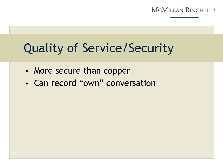 Quality of Service/Security • More secure than copper • Can record “own” conversation 