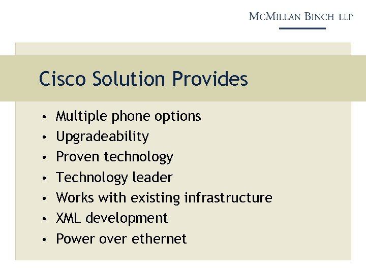 Cisco Solution Provides • Multiple phone options • Upgradeability • Proven technology • Technology