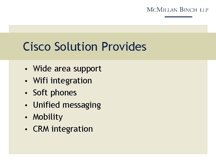 Cisco Solution Provides • Wide area support • Wifi integration • Soft phones •