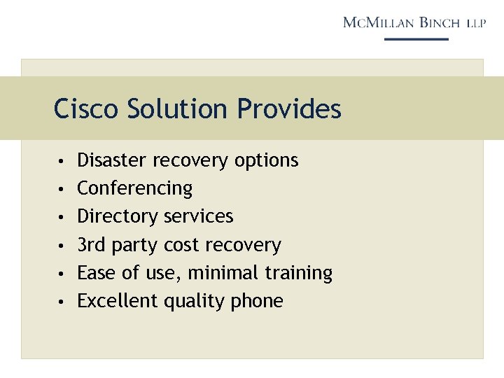 Cisco Solution Provides • Disaster recovery options • Conferencing • Directory services • 3