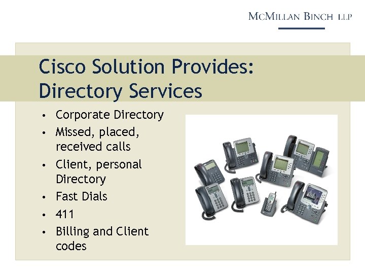 Cisco Solution Provides: Directory Services • Corporate Directory • Missed, placed, • • received