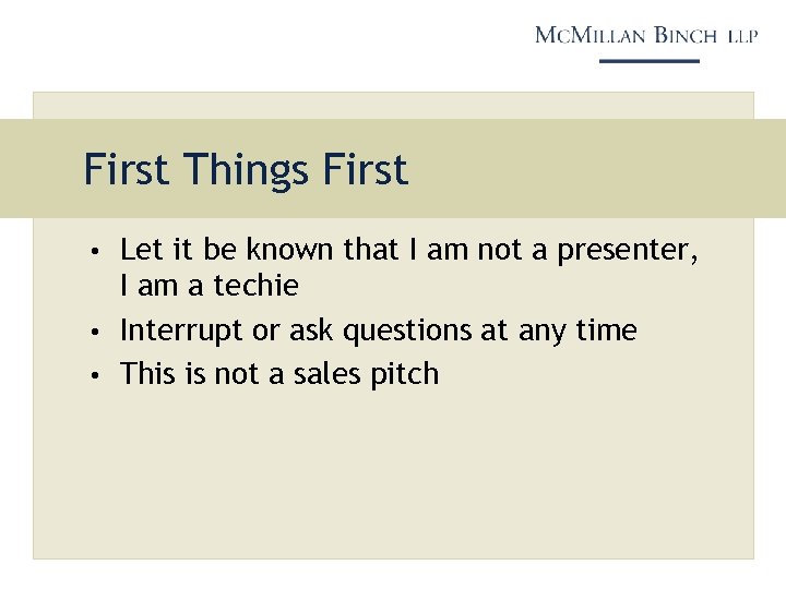 First Things First • Let it be known that I am not a presenter,