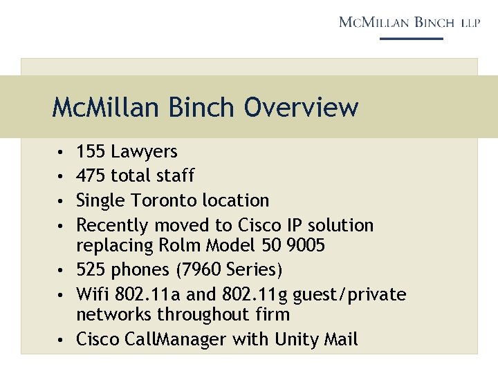 Mc. Millan Binch Overview • 155 Lawyers • 475 total staff • Single Toronto