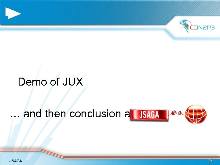 Demo of JUX … and then conclusion about JSAGA 27 