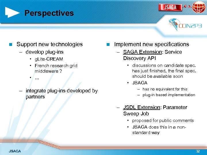 Perspectives n Support new technologies – develop plug-ins • g. Lite-CREAM • French research