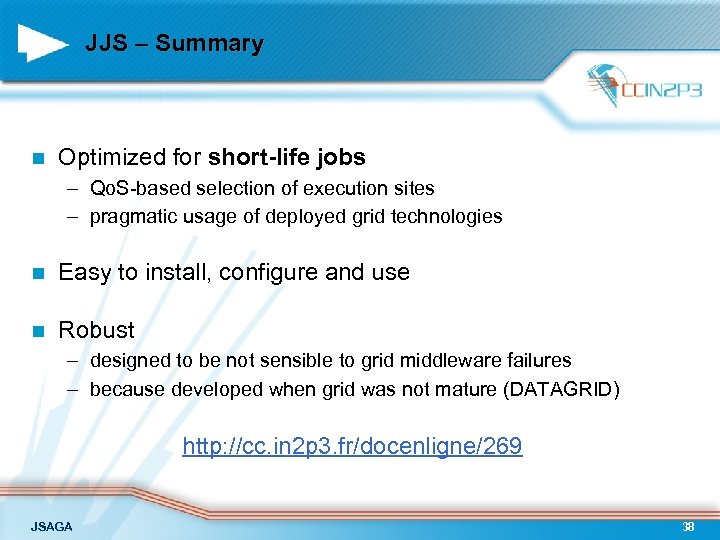 JJS – Summary n Optimized for short-life jobs – Qo. S-based selection of execution