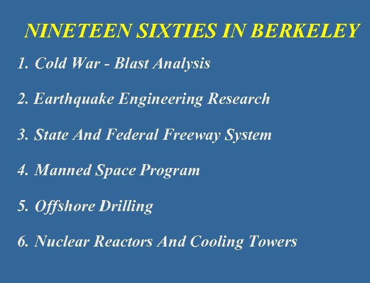 NINETEEN SIXTIES IN BERKELEY 1. Cold War - Blast Analysis 2. Earthquake Engineering Research