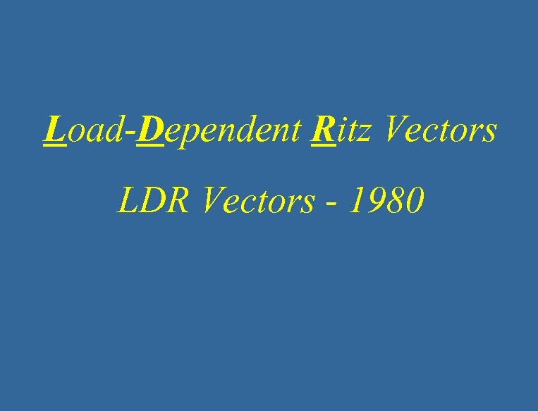 Load-Dependent Ritz Vectors LDR Vectors - 1980 