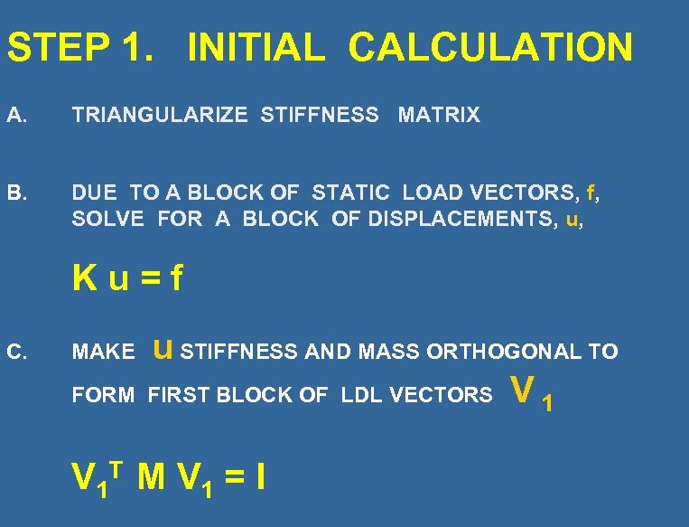 STEP 1. INITIAL CALCULATION A. TRIANGULARIZE STIFFNESS MATRIX B. DUE TO A BLOCK OF
