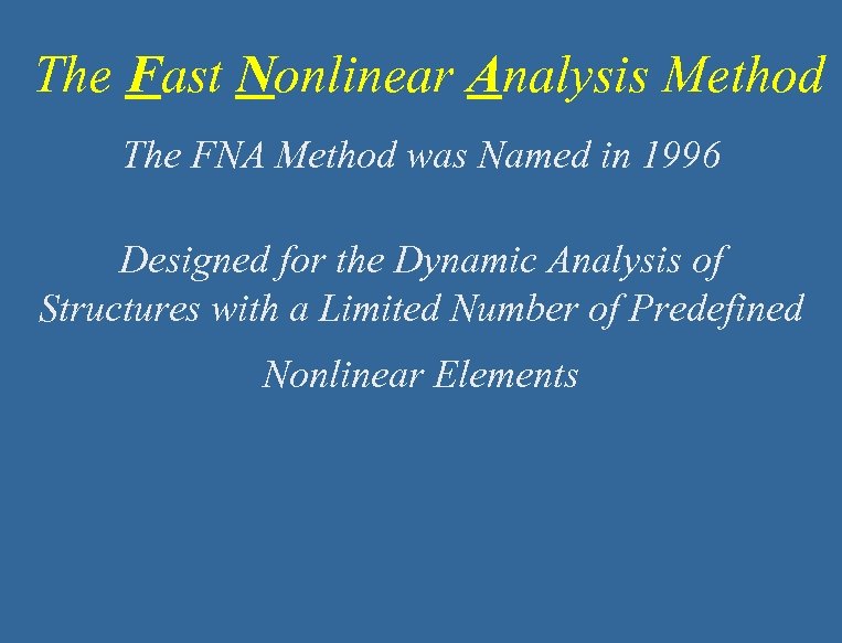  The Fast Nonlinear Analysis Method The FNA Method was Named in 1996 Designed