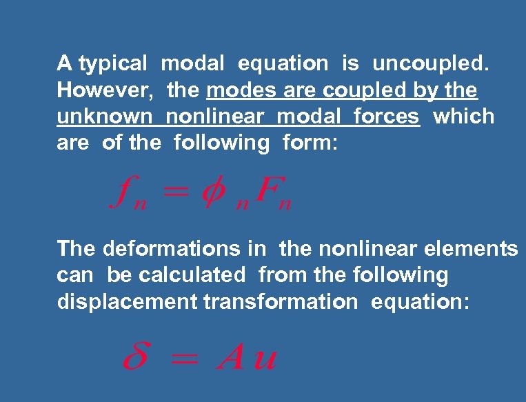 A typical modal equation is uncoupled. However, the modes are coupled by the unknown
