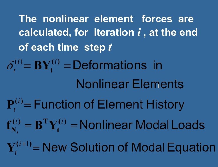 The nonlinear element forces are calculated, for iteration i , at the end of