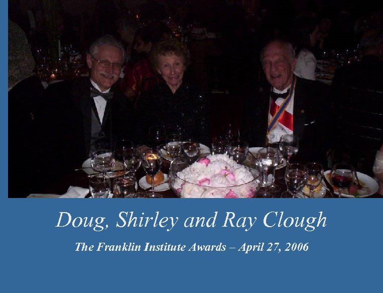 Doug, Shirley and Ray Clough The Franklin Institute Awards – April 27, 2006 
