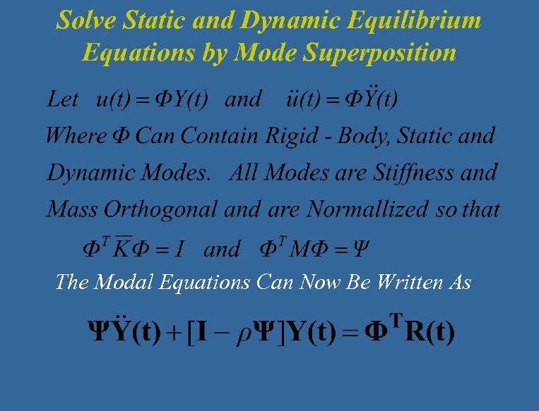 Solve Static and Dynamic Equilibrium Equations by Mode Superposition The Modal Equations Can Now
