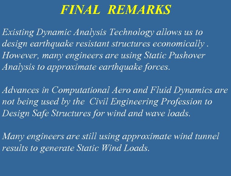 FINAL REMARKS Existing Dynamic Analysis Technology allows us to design earthquake resistant structures economically.