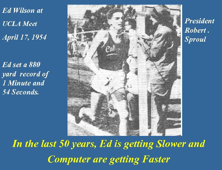 Ed Wilson at UCLA Meet April 17, 1954 President Robert. Sproul Ed set a