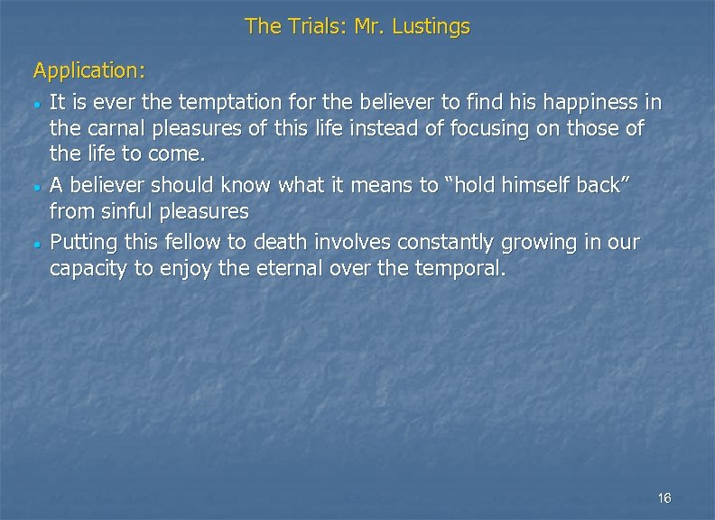 The Trials: Mr. Lustings Application: • It is ever the temptation for the believer