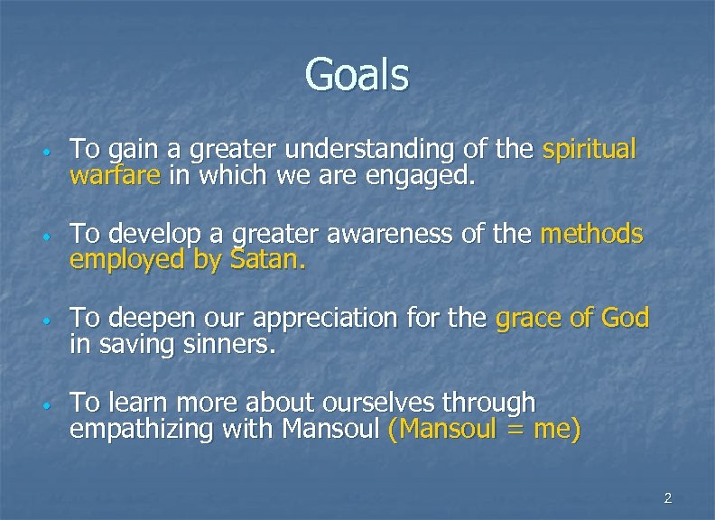 Goals • To gain a greater understanding of the spiritual warfare in which we