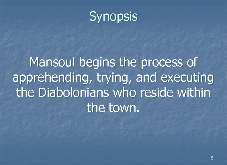 Synopsis Mansoul begins the process of apprehending, trying, and executing the Diabolonians who reside