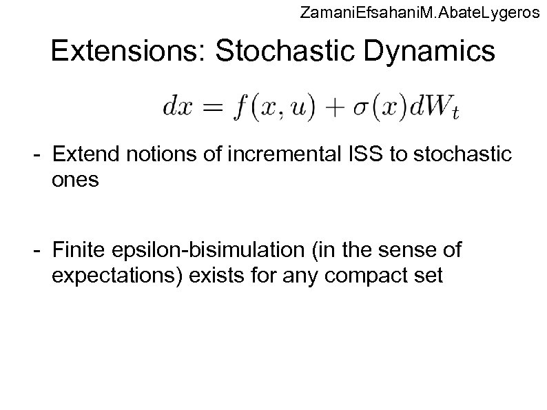 Zamani. Efsahani. M. Abate. Lygeros Extensions: Stochastic Dynamics - Extend notions of incremental ISS